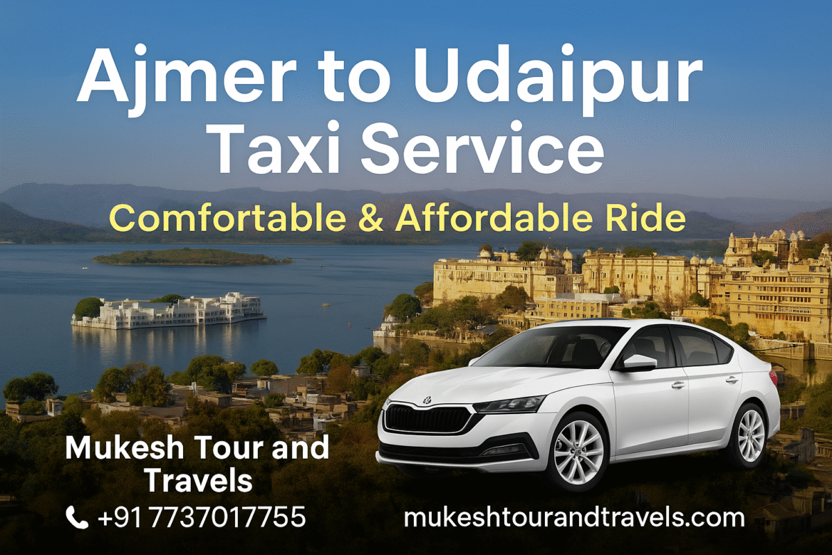 Ajmer to Udaipur Taxi Service | Safe & Affordable Cab – Mukesh Tour and Travels